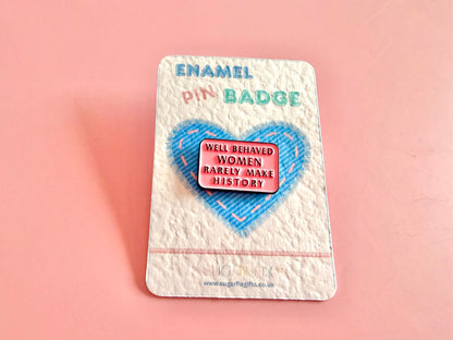 Well Behaved Women Fun Enamel Pin
