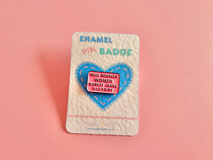 Well Behaved Women Fun Enamel Pin