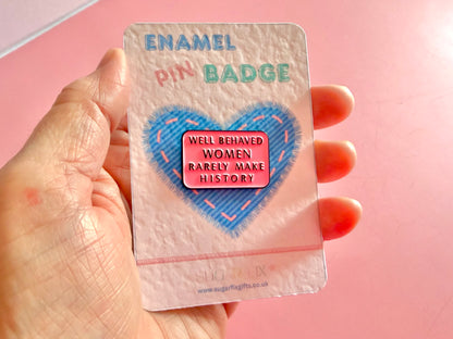 Well Behaved Women Fun Enamel Pin
