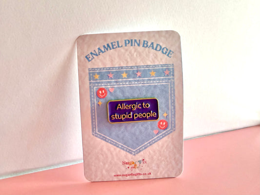 Allergic To Stupid People Enamel Pin