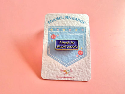 Allergic To Stupid People Enamel Pin