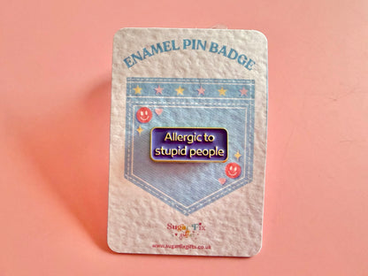Allergic To Stupid People Enamel Pin