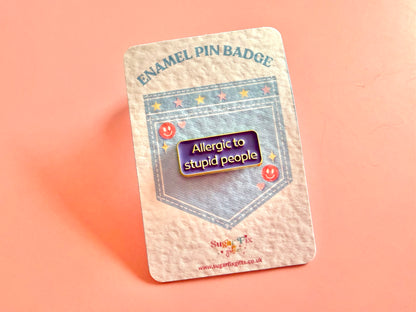 Allergic To Stupid People Enamel Pin