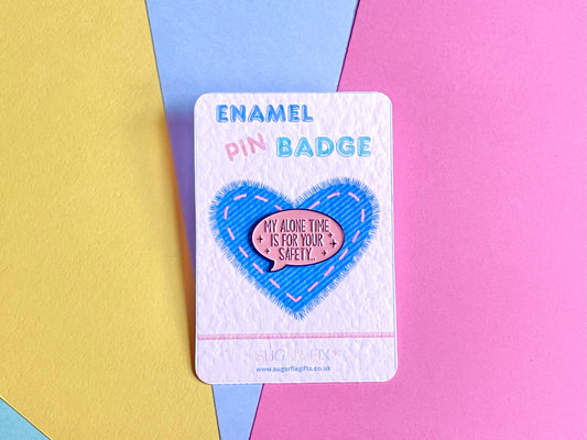 My Alone Time is for Your Safety Pin Badge
