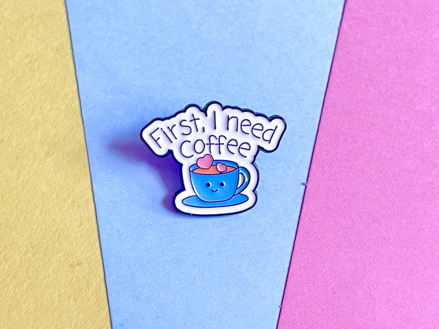 First I Need Coffee Enamel Pin Badge