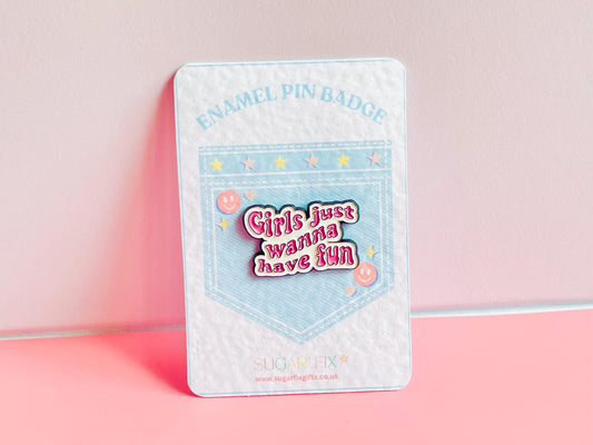 Girls Just Wanna Have Fun Pin Badge