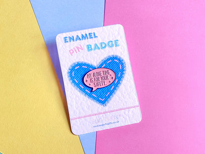 My Alone Time is for Your Safety Pin Badge
