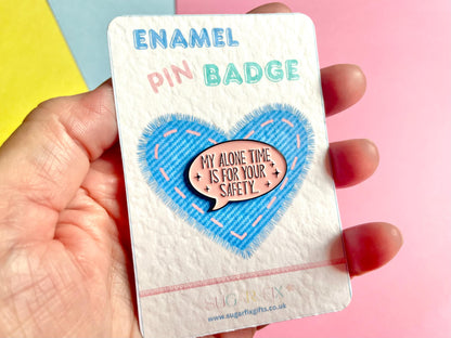 My Alone Time is for Your Safety Pin Badge