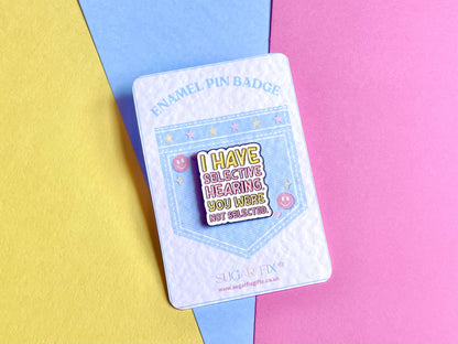 I Have Selected Hearing Slogan Pin Badge